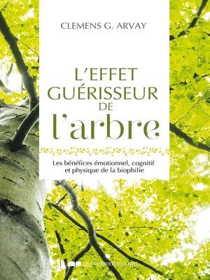 cover image of L'effet guérisseur de l'arbre--Les bénéfices émotionnel, cognitif et physique de la biophilie